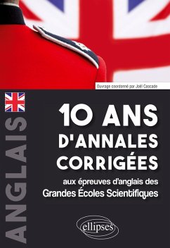 10 ans d'annales corrigées aux épreuves d'anglais des Grandes Écoles Scientifiques (X-ENS, Mines-Ponts, Centrale-Supélec, CCP, E3A, PT, Agro-Véto, ENAC, ICNA, ATS, Louis Lumière) - Cascade, Joël