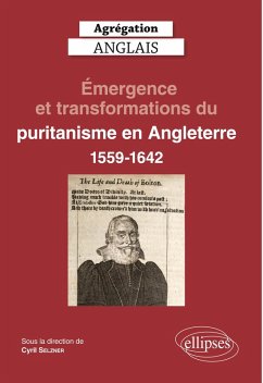Agrégation Anglais 2023. Émergence et transformations du puritanisme en Angleterre (1559-1642) - Selzner, Cyril; Collectif
