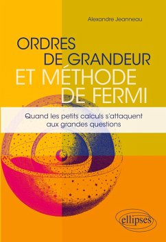 Ordres de grandeur et méthode de Fermi - Quand les petits calculs s'attaquent aux grandes questions - Jeanneau, Alexandre
