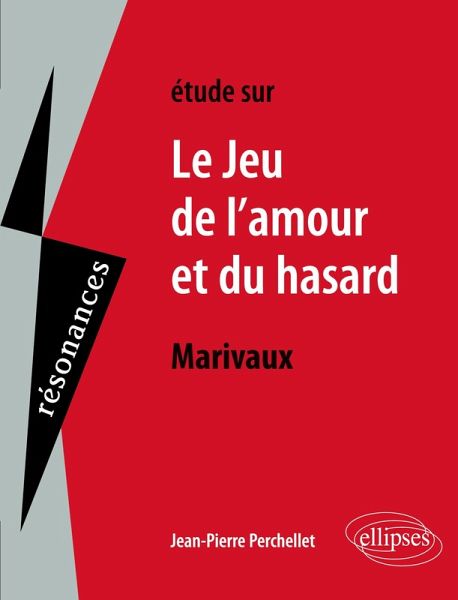 Marivaux, Le Jeu de l'amour et du hasard Marivaux, Le Jeu de l'amour et du hasard