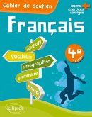 Le français en 4e - Cahier de soutien (orthographe, grammaire, vocabulaire, rédaction, lecture, exercices corrigés)