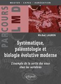 Systématique, paléontologie et biologie évolutive moderne : l'exemple de la sortie des eaux chez les vertébrés Systématique, paléontologie et biologie évolutive moderne : l'exemple de la sortie des eaux chez les vertébrés
