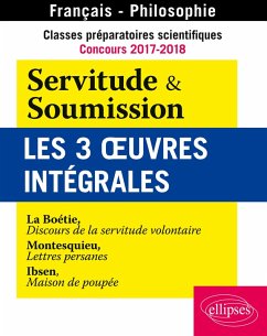 Cover Classes préparatoires scientifiques - Concours 2017-2018 - Servitude & Soumission - Les 3 oeuvres intégrales - La Boétie, Discours de la servitude volontaire - Montesquieu, Lettres persanes - Ibsen, Maison de poupée