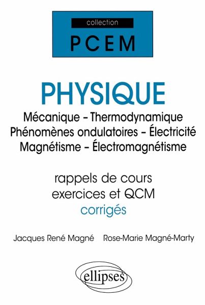 Physique (Mécanique - Thermodynamique - Phénomènes ondulatoires - Électricité - Magnétisme - Électromagnétisme) (rap - de cours, exercices et QCM corrigés)