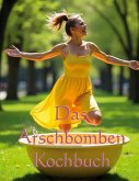 Das Arschbomben Kochbuch Das Arschbomben Kochbuch
