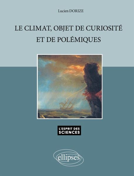 Le climat, objet de curiosité et de polémiques - n° 37 Le climat, objet de curiosité et de polémiques - n° 37