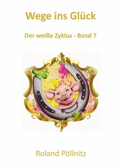 Wege ins Glück - Pöllnitz, Roland