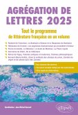 Agrégation de Lettres 2025. Tout le programme de littérature française en un volume Agrégation de Lettres 2025. Tout le programme de littérature française en un volume