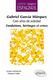Gabriel García Márquez, Cien años de soledad. Fondations, héritages et crises Gabriel García Márquez, Cien años de soledad. Fondations, héritages et crises