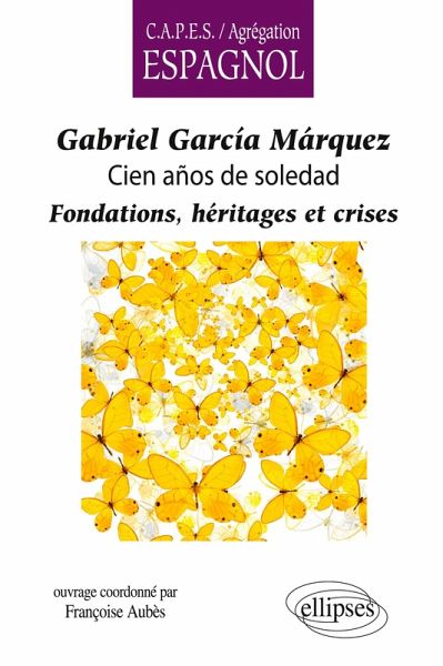 Gabriel García Márquez, Cien años de soledad. Fondations, héritages et crises Gabriel García Márquez, Cien años de soledad. Fondations, héritages et crises