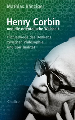 Henry Corbin und die orientalische Weisheit Henry Corbin und die orientalische Weisheit