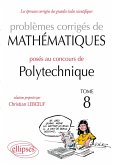Mathématiques problèmes corrigés posés au concours Polytechnique 2008-2010 - Tome 8 Mathématiques problèmes corrigés posés au concours Polytechnique 2008-2010 - Tome 8