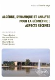 Algèbre, dynamique et analyse pour la géométrie : aspects récents Algèbre, dynamique et analyse pour la géométrie : aspects récents