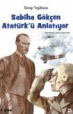 Sabiha Gökcen Atatürkü Anlatiyor Sabiha Gökcen Atatürkü Anlatiyor