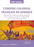 L'Empire colonial français en Afrique : Métropole et colonies, sociétés coloniales, de la conférence de Berlin (1884-1885) aux Accords d'Évian de 1962 L'Empire colonial français en Afrique : Métropole et colonies, sociétés coloniales, de la conférence de Berlin (1884-1885) aux Accords d'Évian de 1962
