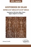 Gouverner en Islam entre le x siècle et le xv siècle (Iraq jusqu'en 1258, Syrie, Hijaz, Yémen, Égypte, Maghreb et al-Andalus) Gouverner en Islam entre le x siècle et le xv siècle (Iraq jusqu'en 1258, Syrie, Hijaz, Yémen, Égypte, Maghreb et al-Andalus)
