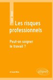 Les risques professionnels. Peut-on soigner le travail ? Les risques professionnels. Peut-on soigner le travail ?