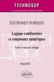 ÉLECTRONIQUE NUMÉRIQUE - Logique combinatoire et composants numériques - Cours et exercices corrigés (Niveau A)