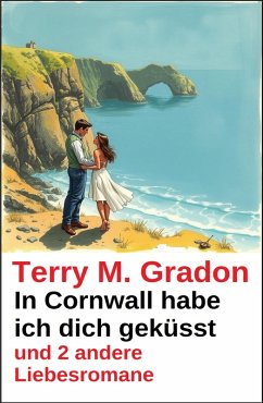 Cover In Cornwall habe ich dich geküsst und 2 andere Liebesromane (eBook, ePUB)