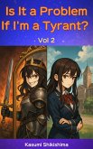 Is It a Problem If I'm a Tyrant? Vol. 2 (eBook, ePUB)