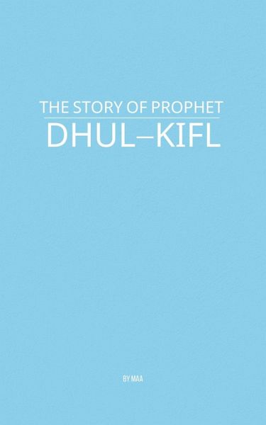 The Story of Prophet Dhul-Kifl (eBook, ePUB) The Story of Prophet Dhul-Kifl (eBook, ePUB)