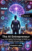 The AI Entrepreneur: Leveraging Technology to Build Wealth & Scale Faster (A.I Series, #2) (eBook, ePUB) The AI Entrepreneur: Leveraging Technology to Build Wealth & Scale Faster (A.I Series, #2) (eBook, ePUB)