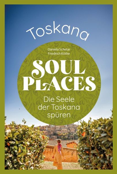 Soul Places Toskana - Die Seele der Toskana spüren (eBook, PDF)