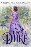 A Wish Upon a Duke (A Maypole in Mayfair, #1) (eBook, ePUB) A Wish Upon a Duke (A Maypole in Mayfair, #1) (eBook, ePUB)