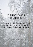 Depois da Queda: Uma História Sobre Disciplina, Atenção Plena e Despertar (eBook, ePUB)