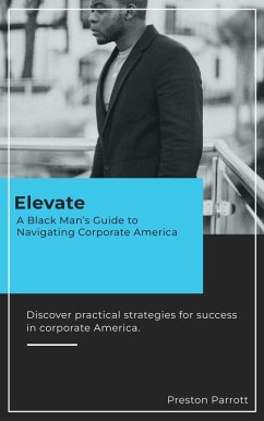 Elevate: A Black Man's Guide to Navigating Corporate America (eBook, ePUB) Cover Elevate: A Black Man's Guide to Navigating Corporate America (eBook, ePUB)