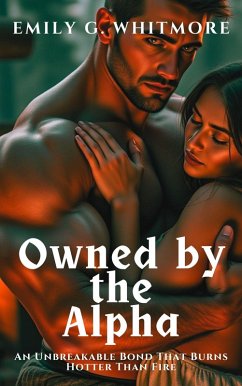 Cover Owned by the Alpha: An Unbreakable Bond That Burns Hotter Than Fire (Savage Wolves: Untamed Hearts, #3) (eBook, ePUB)