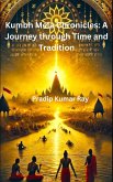 Kumbh Mela Chronicles: A Journey through Time and Tradition (eBook, ePUB) Kumbh Mela Chronicles: A Journey through Time and Tradition (eBook, ePUB)