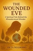 The Wounded Eve: A Spiritual Tale Behind the Misunderstood Mistake (eBook, ePUB)