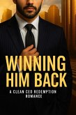Winning Him Back: A Clean CEO Redemption Romance (Clean Reads Collection, #12) (eBook, ePUB)