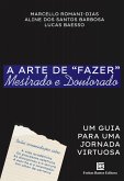 A Arte de "Fazer" Mestrado e Doutorado (eBook, ePUB) A Arte de "Fazer" Mestrado e Doutorado (eBook, ePUB)