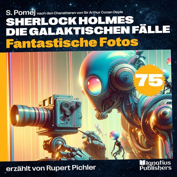 Fantastische Fotos (Sherlock Holmes - Die galaktischen Fälle, Folge 75) (MP3-Download) Fantastische Fotos (Sherlock Holmes - Die galaktischen Fälle, Folge 75) (MP3-Download)