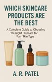 Which Skincare Products Are the Best. A Complete Guide to Choosing the Right Skincare for Your Skin Type (eBook, ePUB) Which Skincare Products Are the Best. A Complete Guide to Choosing the Right Skincare for Your Skin Type (eBook, ePUB)