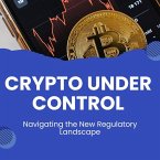 Crypto Under Control: Navigating the New Regulatory Landscape (eBook, ePUB) Crypto Under Control: Navigating the New Regulatory Landscape (eBook, ePUB)