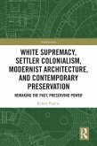 White Supremacy, Settler Colonialism, Modernist Architecture, and Contemporary Preservation (eBook, PDF) White Supremacy, Settler Colonialism, Modernist Architecture, and Contemporary Preservation (eBook, PDF)