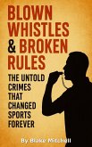 Blown Whistles & Broken Rules: The untold crimes that changed sports forever (eBook, ePUB)