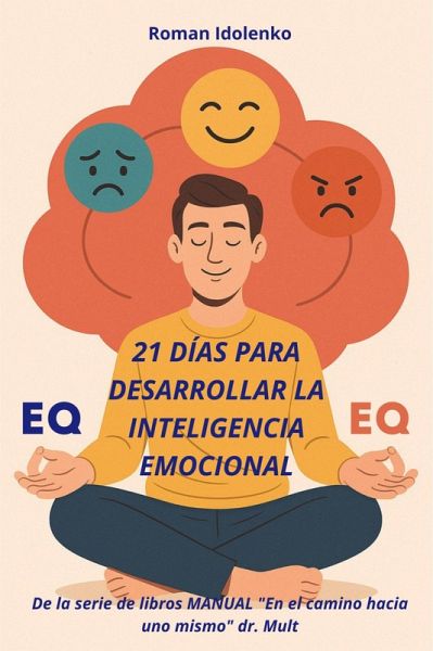 21 Días Para Desarrollar La Inteligencia Emocional (eBook, ePUB) 21 Días Para Desarrollar La Inteligencia Emocional (eBook, ePUB)