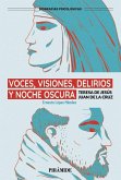 Voces, visiones y delirios y la noche oscura Voces, visiones y delirios y la noche oscura