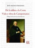 De la aldea a la corte. Vida y obra de campomanes-jesus . De la aldea a la corte. Vida y obra de campomanes-jesus .
