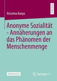 Anonyme Sozialität - Annäherungen an das Phänomen der Menschenmenge Anonyme Sozialität - Annäherungen an das Phänomen der Menschenmenge