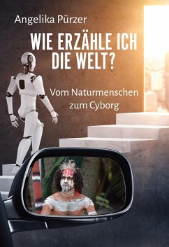 Cover Wie erzähle ich die Welt? Vom Naturmenschen zum Cyborg