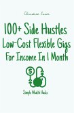100+ Side Hustles - Low-Cost, Flexible Gigs For Income In 1 Month (Simple Wealth Hacks) (eBook, ePUB)