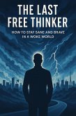 The Last Free Thinker How to Stay Sane and Brave In A Woke World (eBook, ePUB)