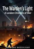 The Wardens Light: A London Chronicle of War (eBook, ePUB)