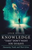 Knowledge "They" Don't Want You To Have (eBook, ePUB) Knowledge "They" Don't Want You To Have (eBook, ePUB)