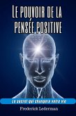 Le pouvoir de la pensée positive. Le secret qui changera votre vie. (eBook, ePUB) Le pouvoir de la pensée positive. Le secret qui changera votre vie. (eBook, ePUB)